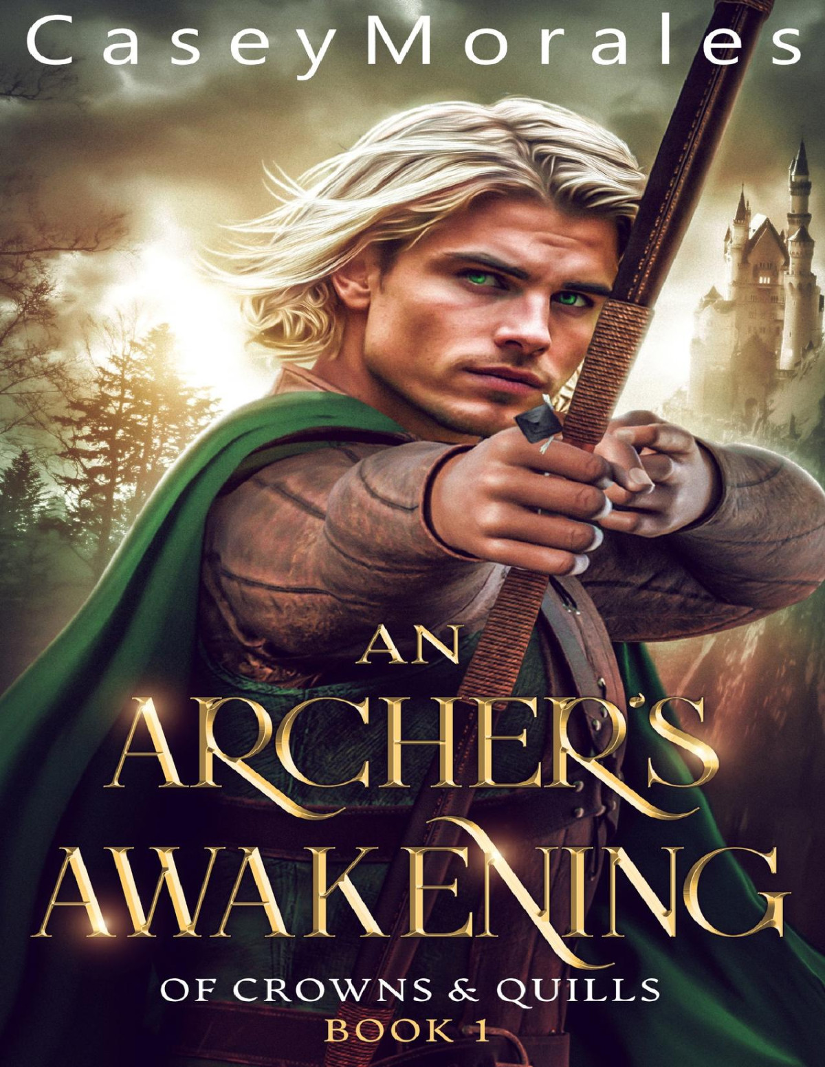 An Archers Awakening An Epic Mm Fantasy Romance Adventure Of Crowns Quills Book 1 Casey Morales