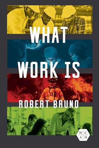 What Work Is 1st Edition Robert Bruno