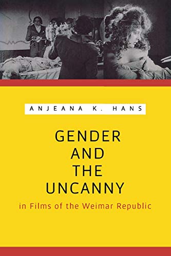 Gender And The Uncanny In Films Of The Weimar Republic Illustrated Anjeana K Hans