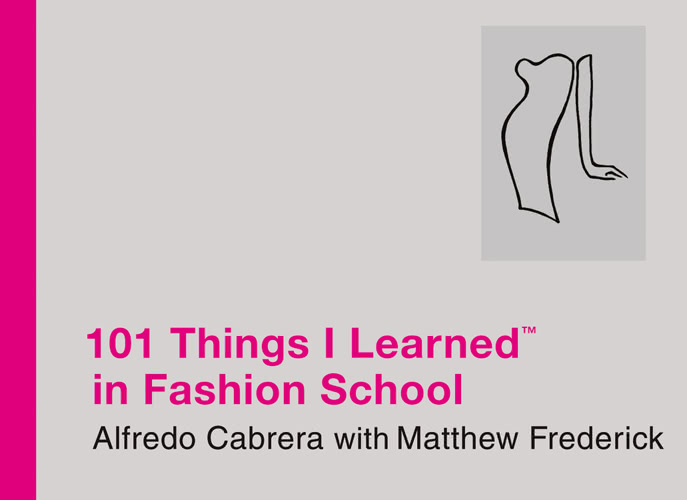 101 Things I Learnedtm In Fashion School Alfredo Cabrera Matthew Frederick