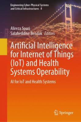 Artificial Intelligence For Internet Of Things Iot And Health Systems Operability 1st Edition Alireza Souri