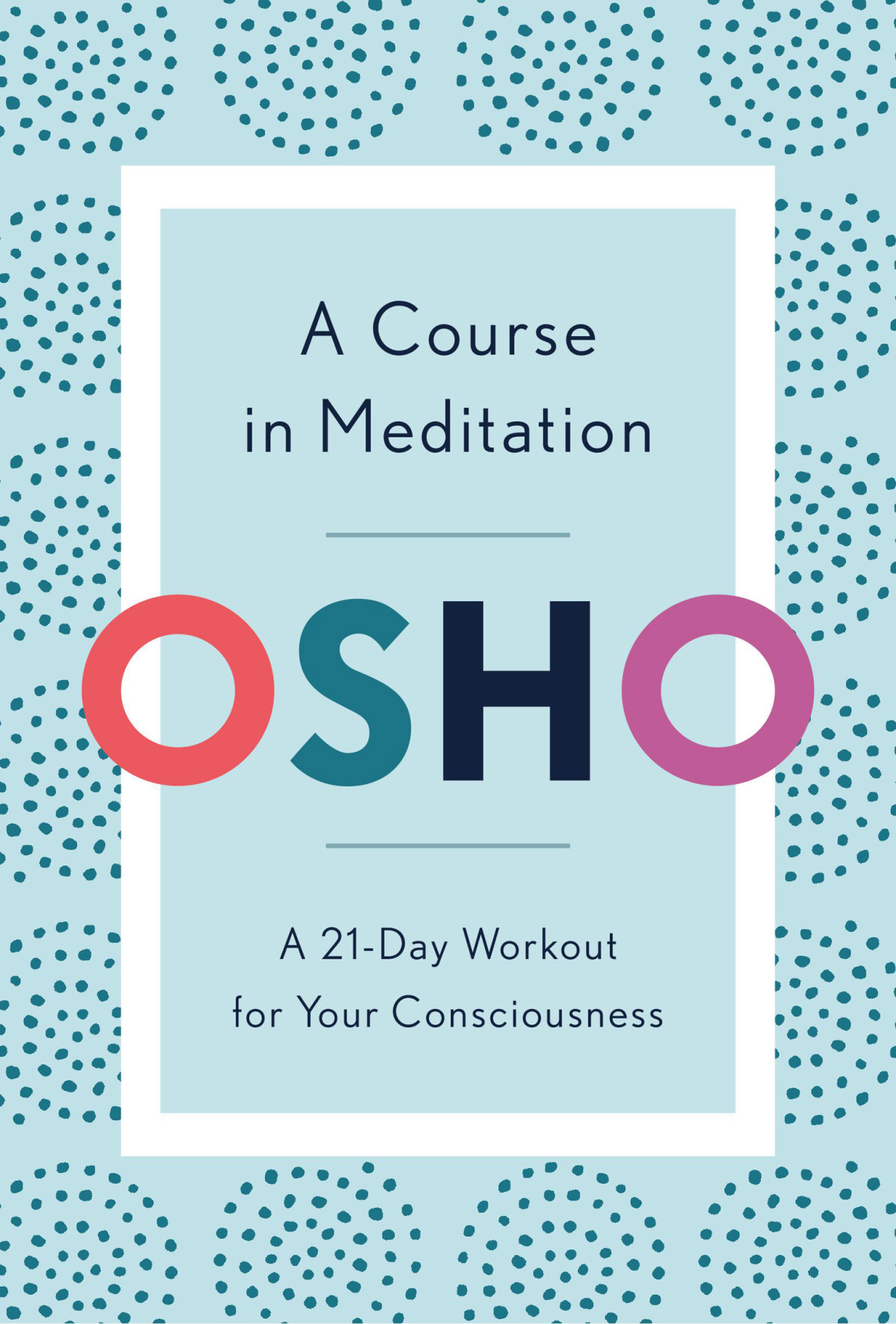 A Course In Meditation A 21day Workout For Your Consciousness Osho