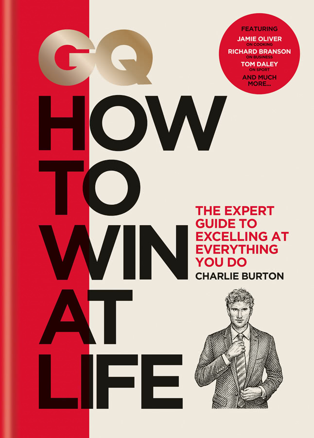 Gq How To Win At Life The Expert Guide To Excelling At Everything You Do Burton