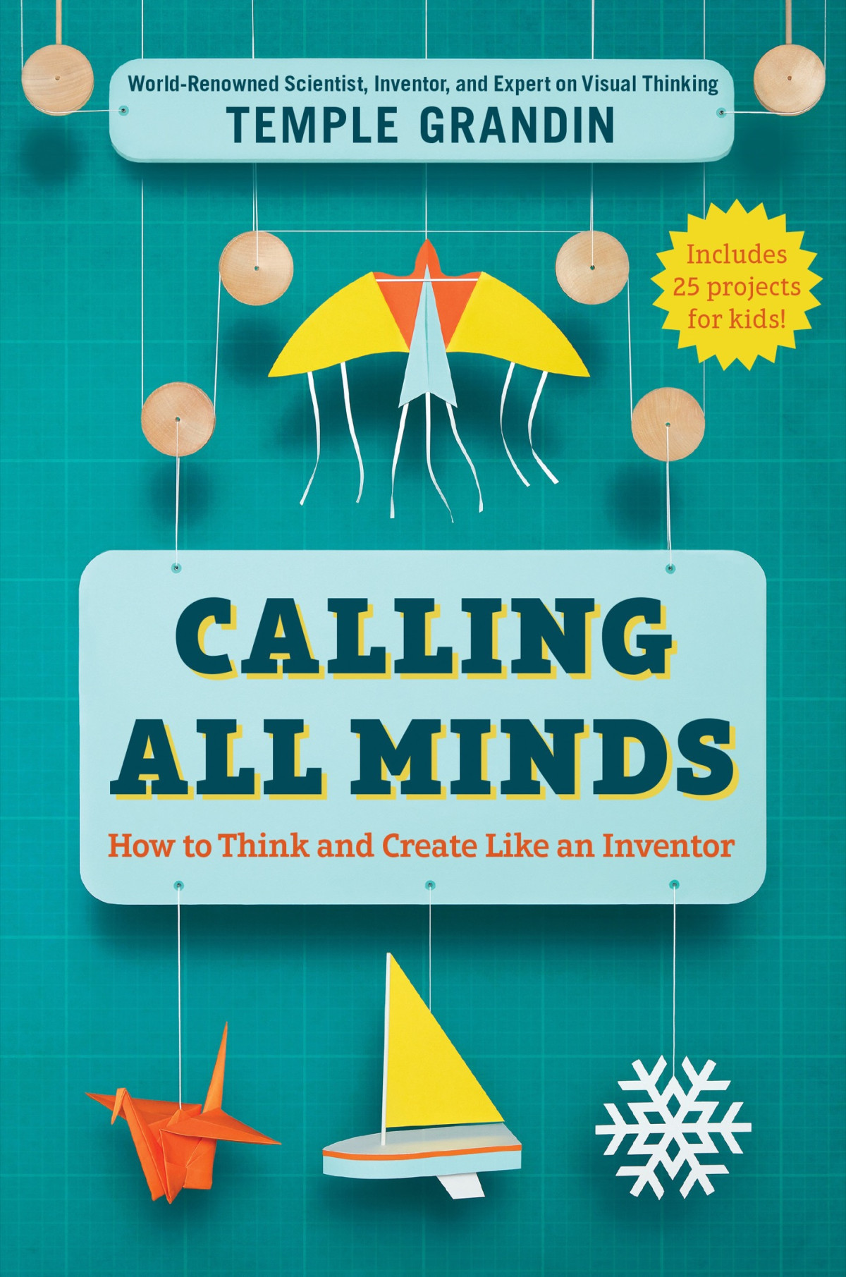 Calling All Minds How To Think And Create Like An Inventor Temple Grandin