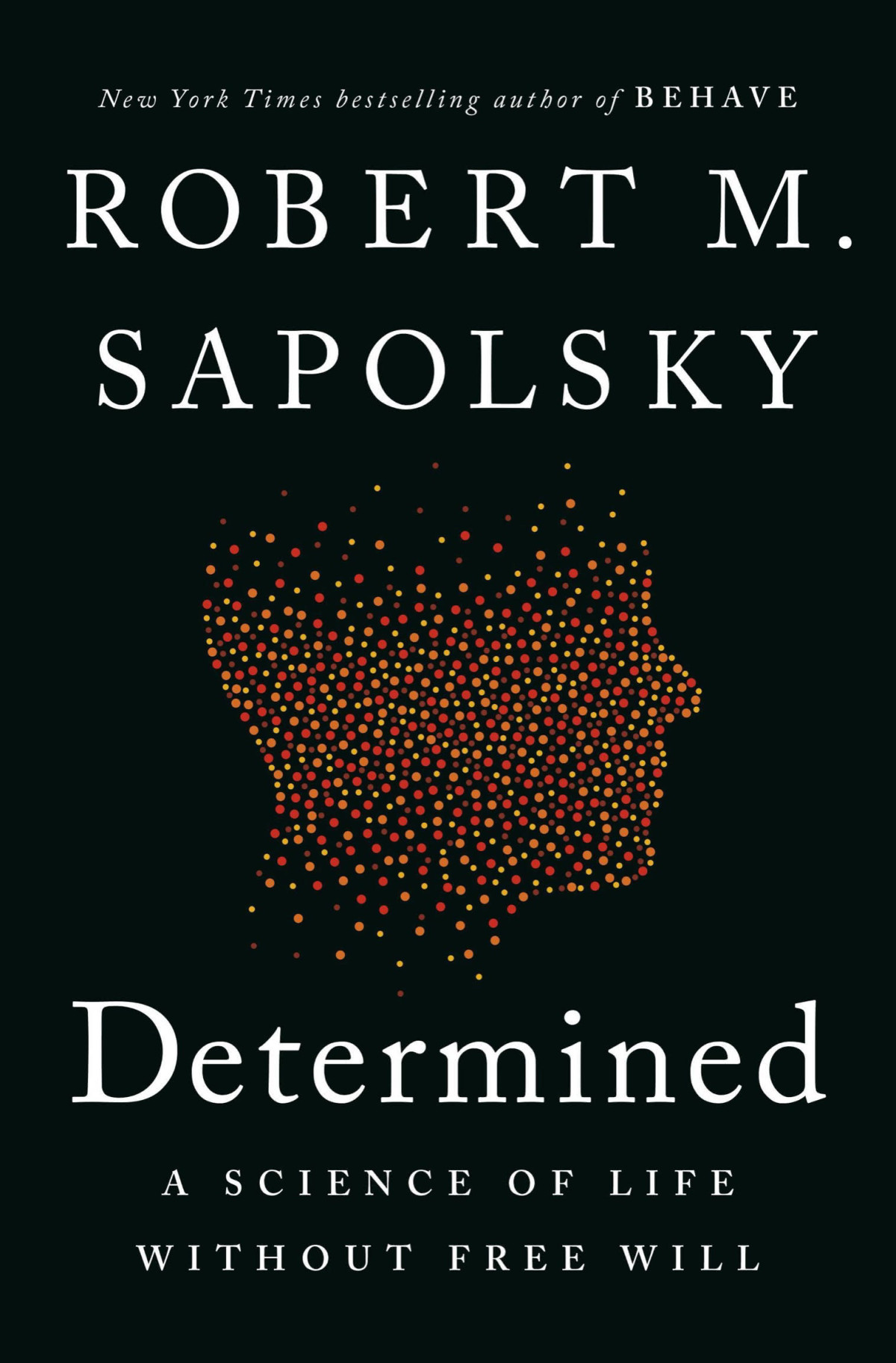 Determined A Science Of Life Without Free Will Robert M Sapolsky