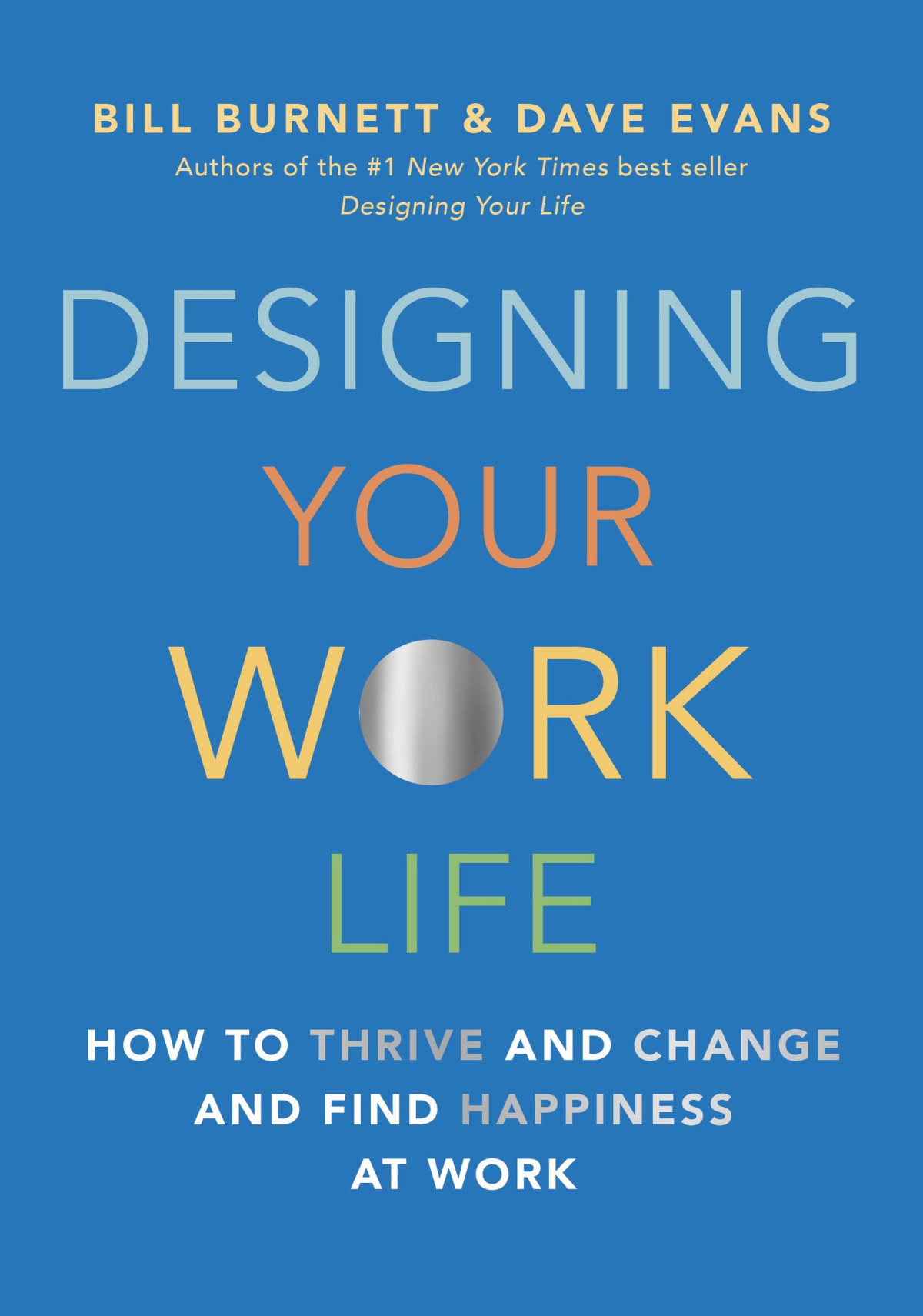 Designing Your Work Life How To Thrive And Change And Find Happiness At Work Bill Burnett Dave Evans