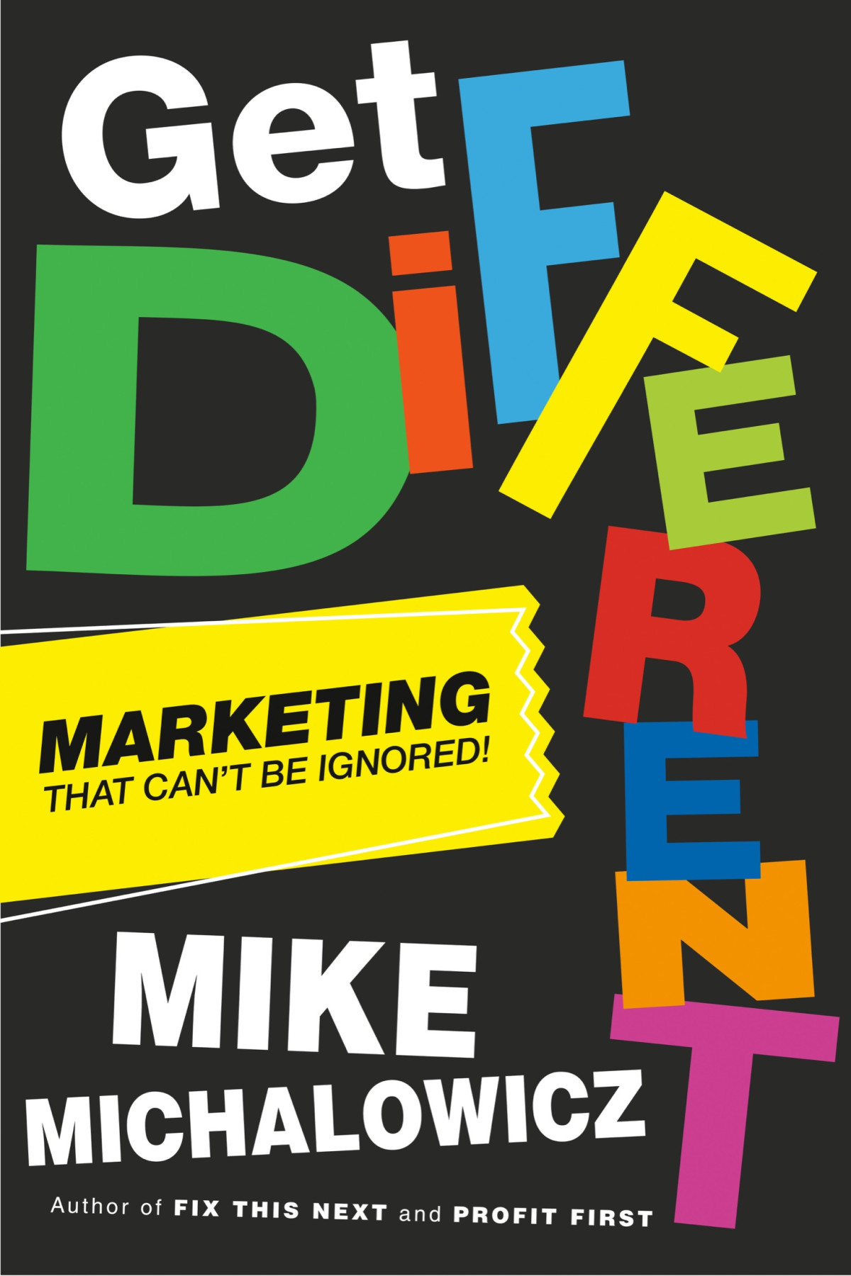 Get Different Marketing That Cant Be Ignored Mike Michalowicz
