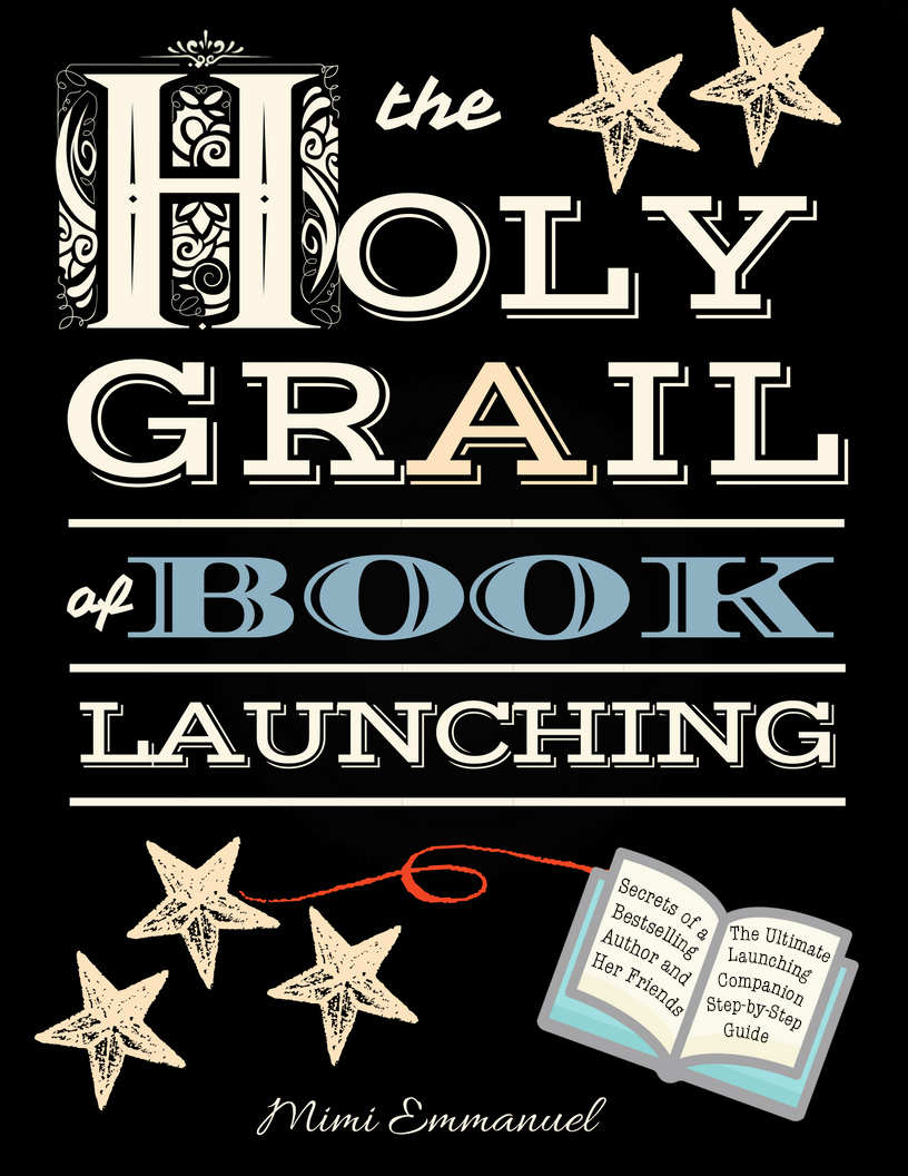 The Holy Grail Of Book Launching Secrets From A Bestselling Author And Friends Ultimate Launching Companion And Stepbystep Guide Mimi Emmanuel