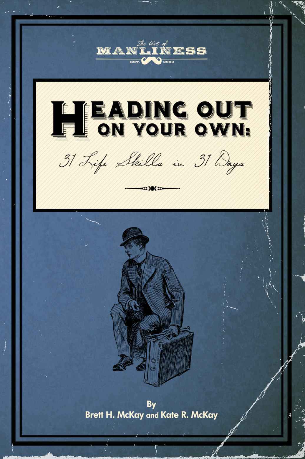 Heading Out On Your Own 31 Basic Life Skills In 31 Days The Art Of Manliness Brett H Mckay Kate R Mckay