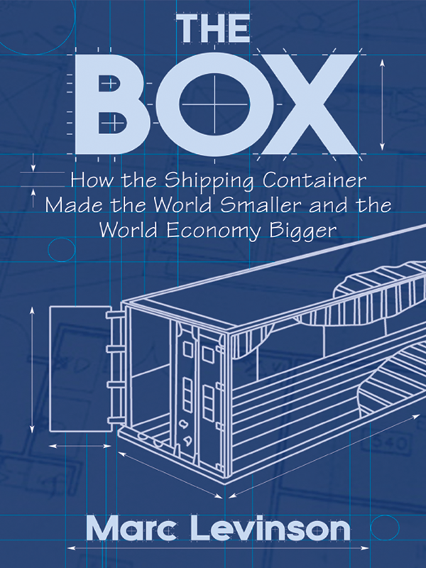 The Box How The Shipping Container Made The World Smaller And The World Economy Bigger Marc Levinson