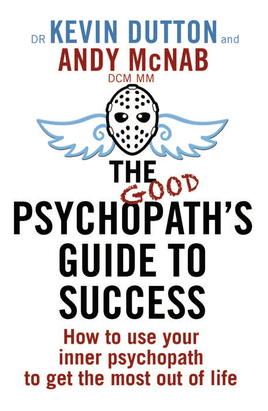 The Good Psychopaths Guide To Success Andy Mcnab Kevin Dutton