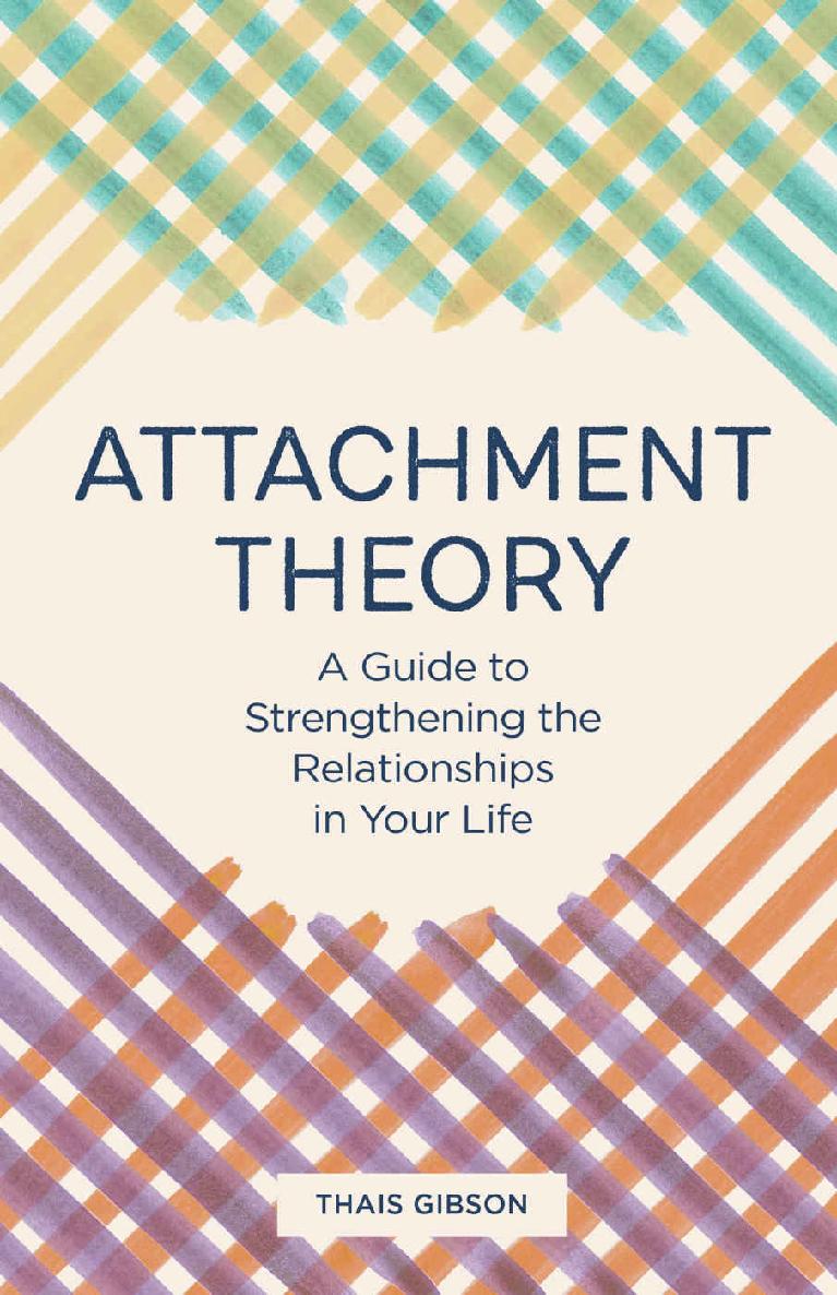Attachment Theory A Guide To Strengthening The Relationships In Your Life Thais Gibson