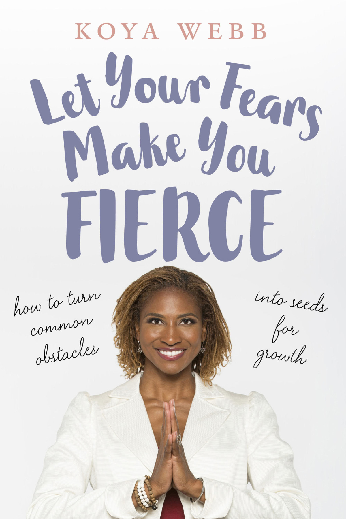 Let Your Fears Make You Fierce Koya Webb