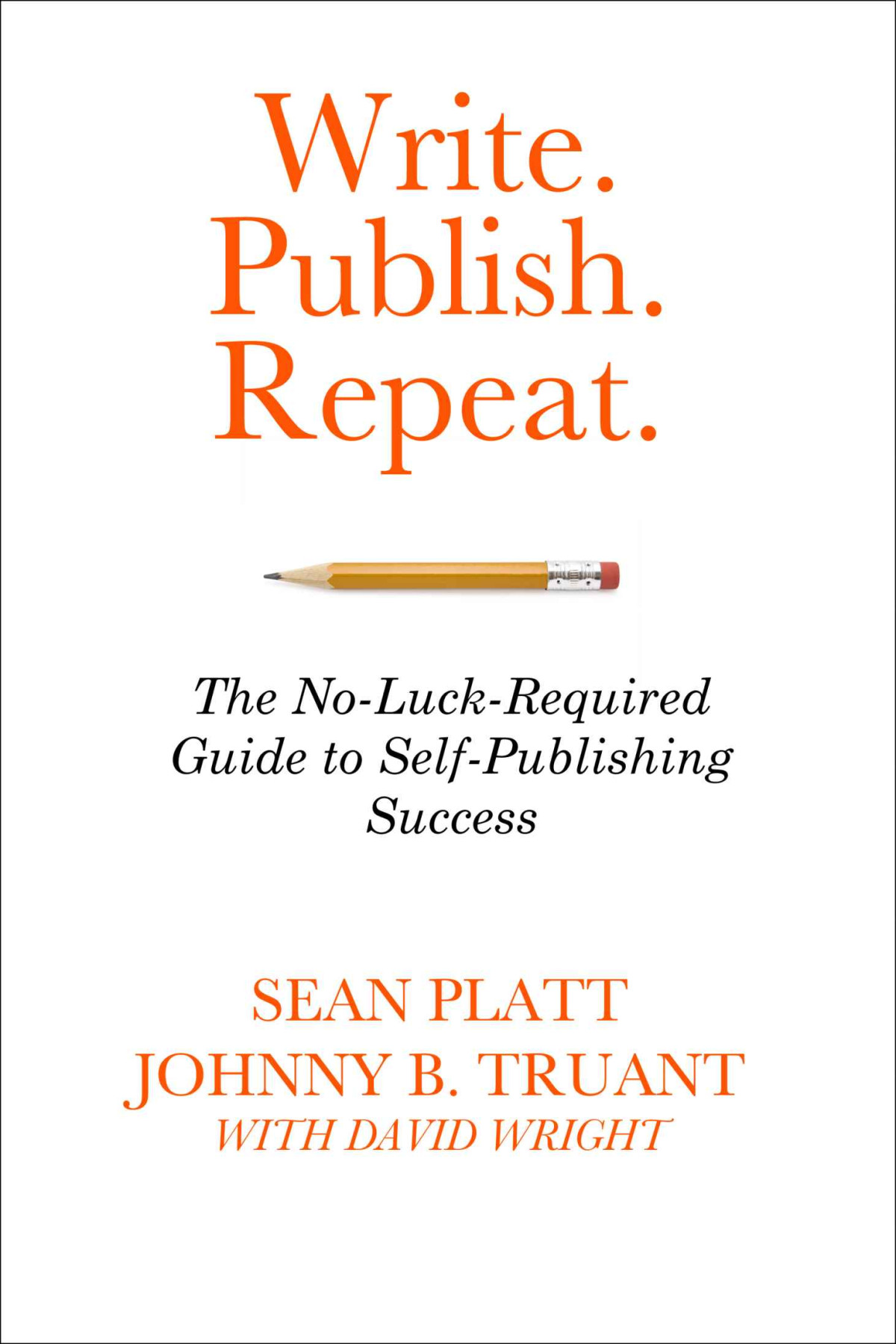 Write Publish Repeat The Noluckrequired Guide To Selfpublishing Success Platt