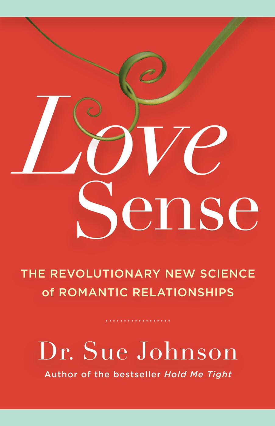 Love Sense The Revolutionary New Science Of Romantic Relationships Sue Johnson