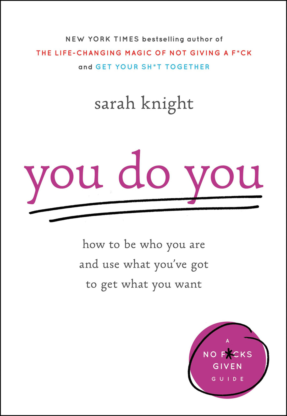 You Do You How To Be Who You Are And Use What Youve Got To Get What You Want A No Fucks Given Guide Sarah Knight