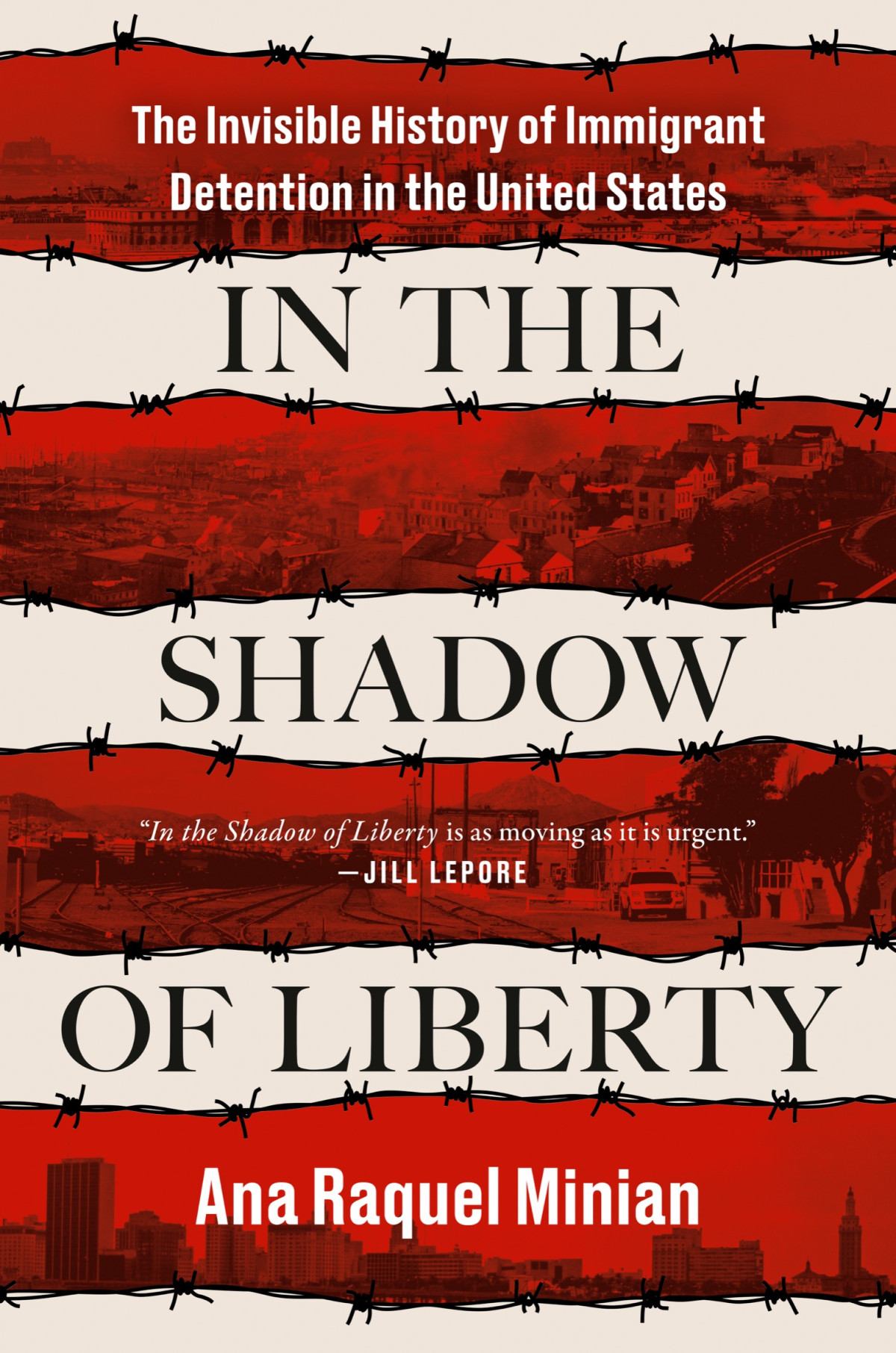 In The Shadow Of Liberty The Invisible History Of Immigrant Detention In The United States Ana Raquel Minian