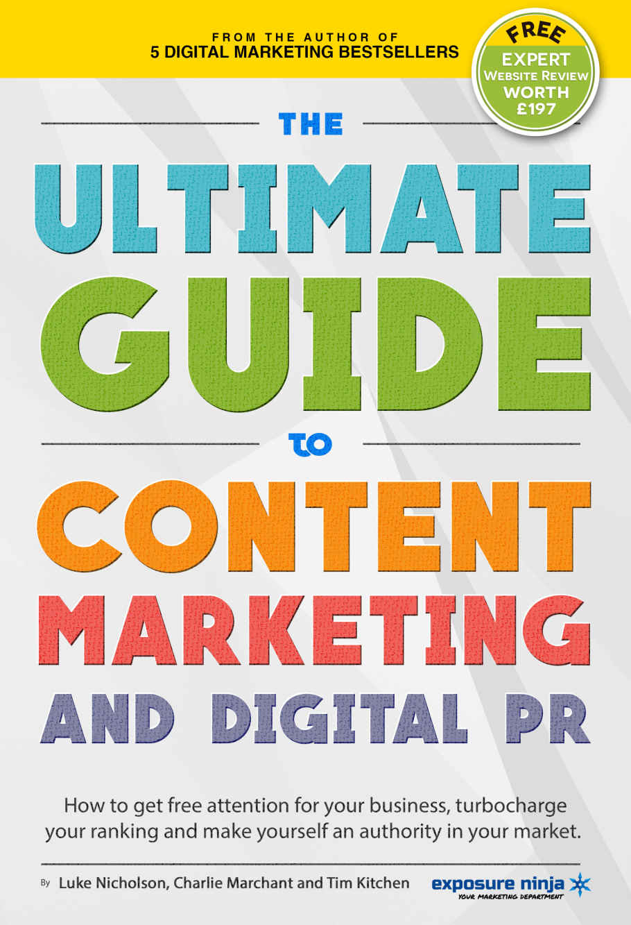 The Ultimate Guide To Content Marketing Digital Pr How To Get Free Attention For Your Business Turbocharge Your Ranking And Establish Yourself As An Authority In Your Market Charlie Marchant Luke Nicholson Tim Cameronkitchen