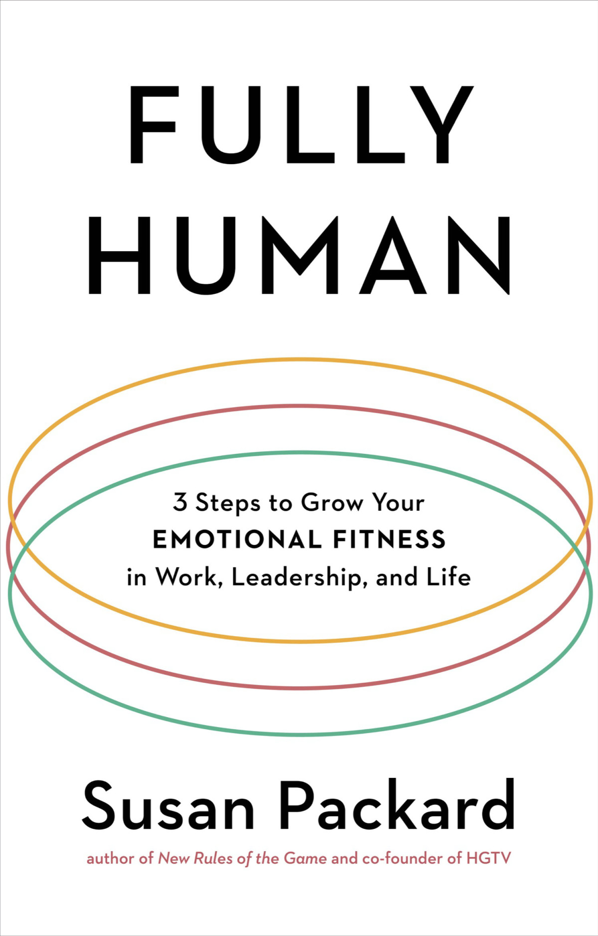 Fully Human 3 Steps To Grow Your Emotional Fitness In Work Leadership And Life Susan Packard