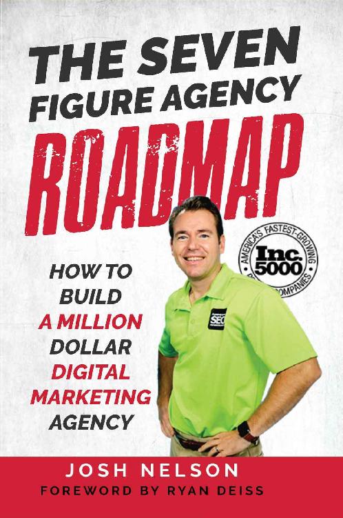 The Seven Figure Agency Roadmap How To Build A Million Dollar Digital Marketing Agency Josh Nelson