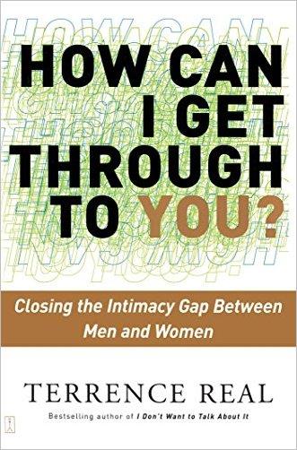 How Can I Get Through To You Closing The Intimacy Gap Between Men And Women Terrence Real