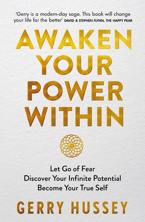Awaken Your Power Within Let Go Of Fear Discover Your Infinite Potential Become Your True Self Gerry Hussey