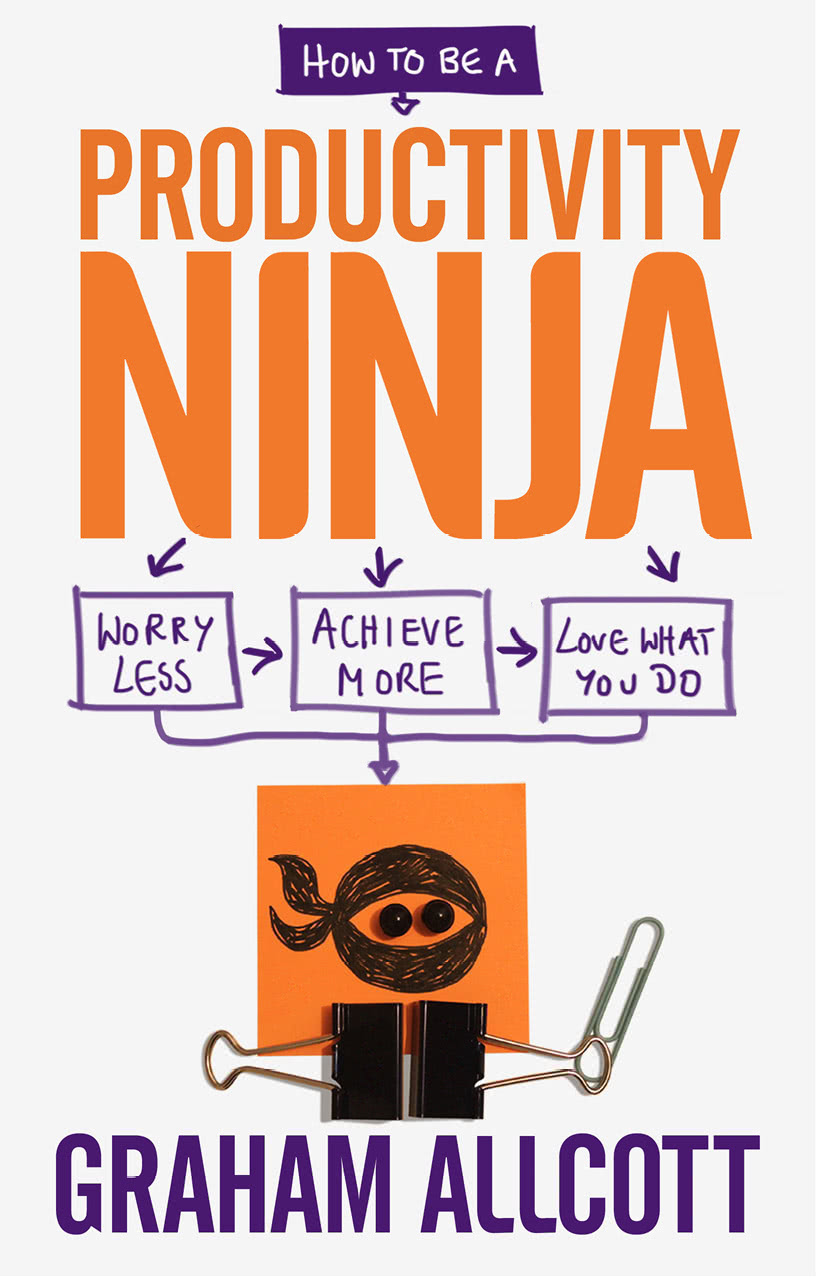 How To Be A Productivity Ninja Graham Allcott