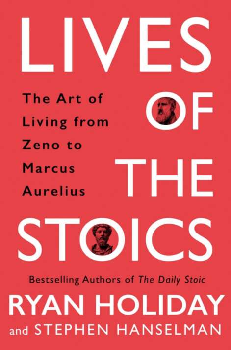 Lives Of The Stoics The Art Of Living From Zeno To Marcus Aurelius The Art Of Living From Zeno To Marcus Aurelius Ryan Holiday Stephen Hanselman