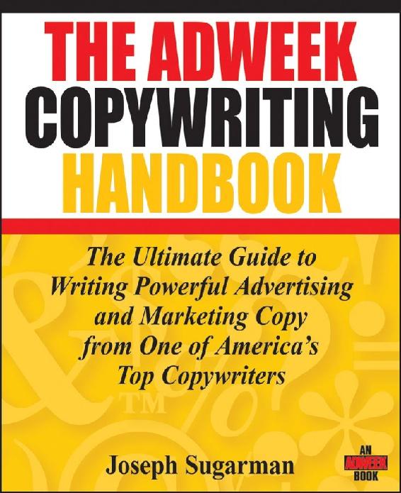 The Adweek Copywriting Handbook The Ultimate Guide To Writing Powerful Advertising And Marketing Copy From One Of Americas Top Copywriters Joseph Sugarman