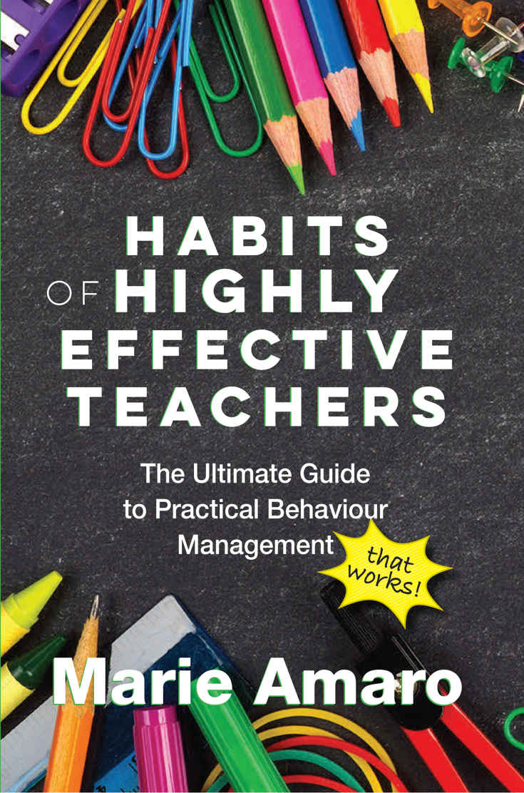 Habits Of Highly Effective Teachers The Ultimate Guide To Practical Behaviour Management That Works Marie Amaro