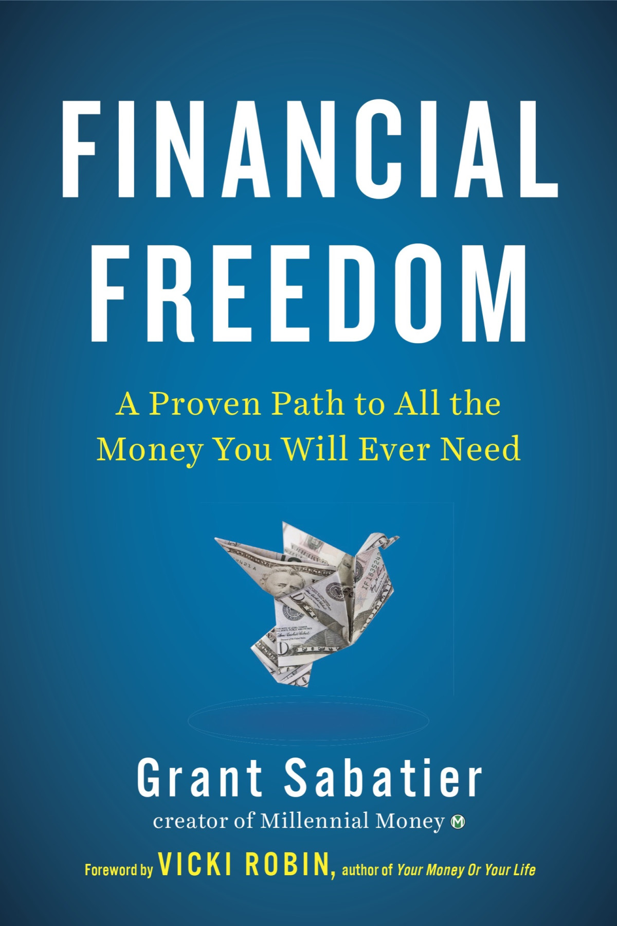 Financial Freedom A Proven Path To All The Money You Will Ever Need Grant Sabatier