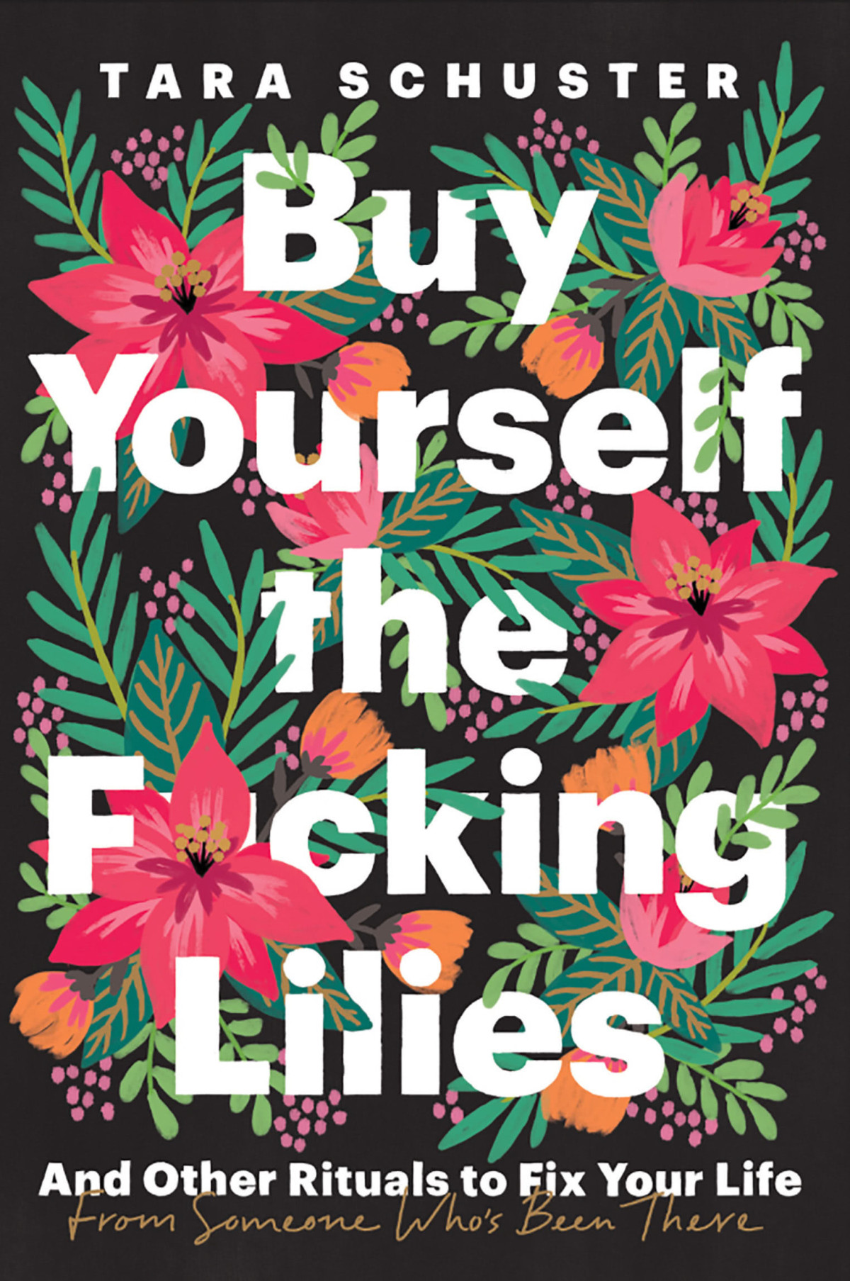 Buy Yourself The Fcking Lilies And Other Rituals To Fix Your Life From Someone Whos Been There Tara Schuster