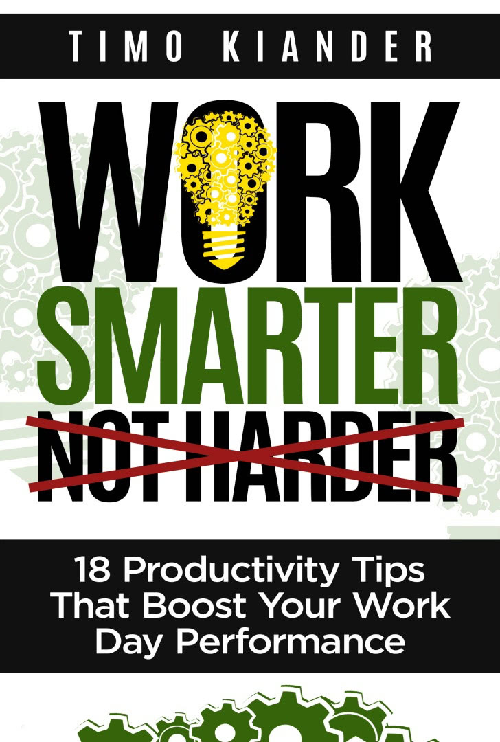 Work Smarter Not Harder 18 Productivity Tips That Boost Your Work Day Performance Timo Kiander