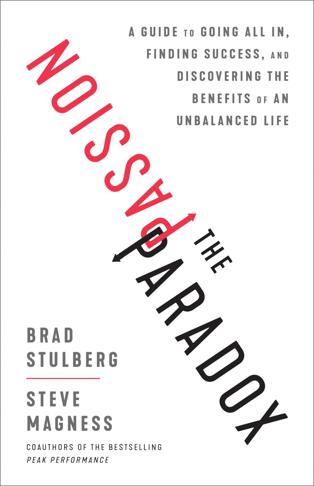 The Passion Paradox A Guide To Going All In Finding Success And Discovering The Benefits Of An Unbalanced Life Brad Stulberg Steve Magness