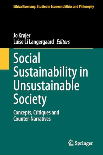 Social Sustainability In Unsustainable Society Concepts Critiques And Counternarratives 1st Edition Jo Krjer
