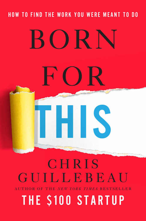 Born For This How To Find The Work You Were Meant To Do Chris Guillebeau