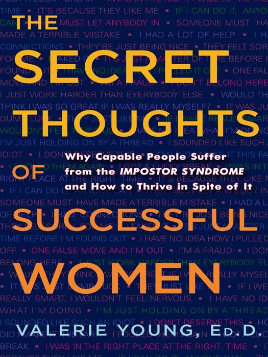 The Secret Thoughts Of Successful Women Why Capable People Suffer From The Impostor Syndrome And How To Thrive In Spite Of It Young