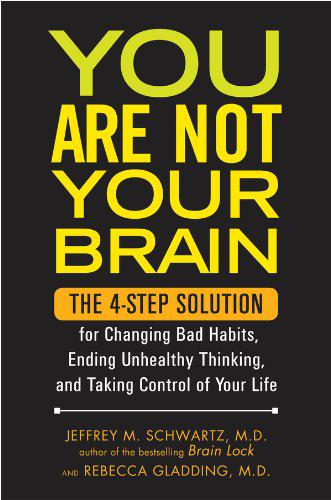 You Are Not Your Brain Jeffrey M Schwartz Rebecca Gladding