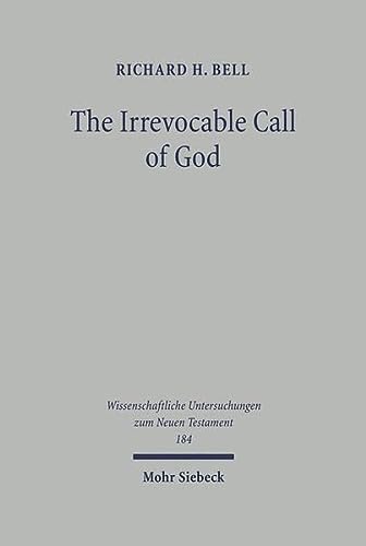 The Irrevocable Call Of God An Inquiry Into Pauls Theology Of Israel Richard H Bell