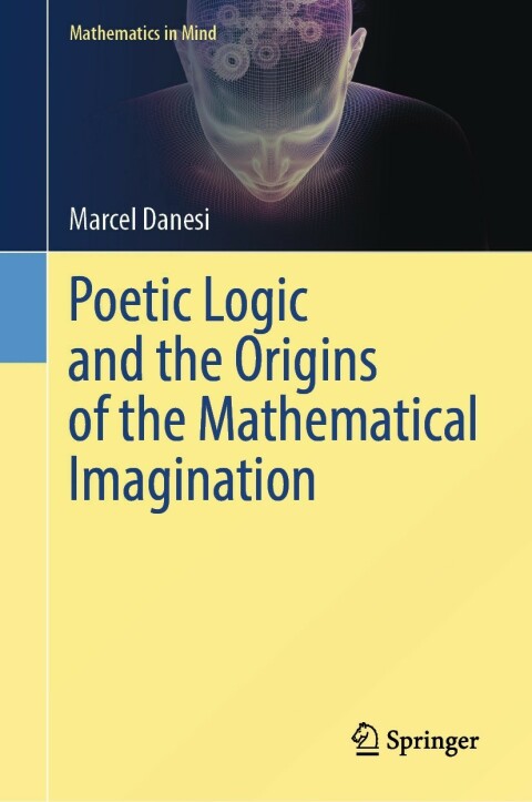 Poetic Logic And The Origins Of The Mathematical Imagination 1st Ed 2023 Edition Marcel Danesi