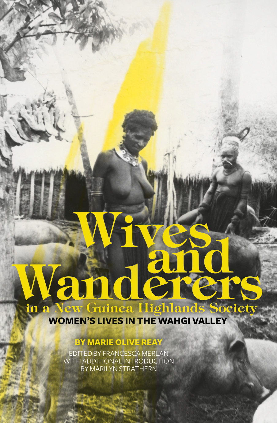 Wives And Wanderers In A New Guinea Highlands Society Marie Olive Reay