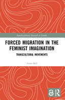 Forced Migration In The Feminist Imagination 1st Edition Anna Ball