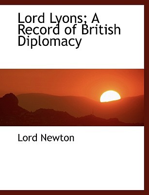 Lord Lyons A Record Of British Diplomacy Thomas Wodehouse Legh Newton