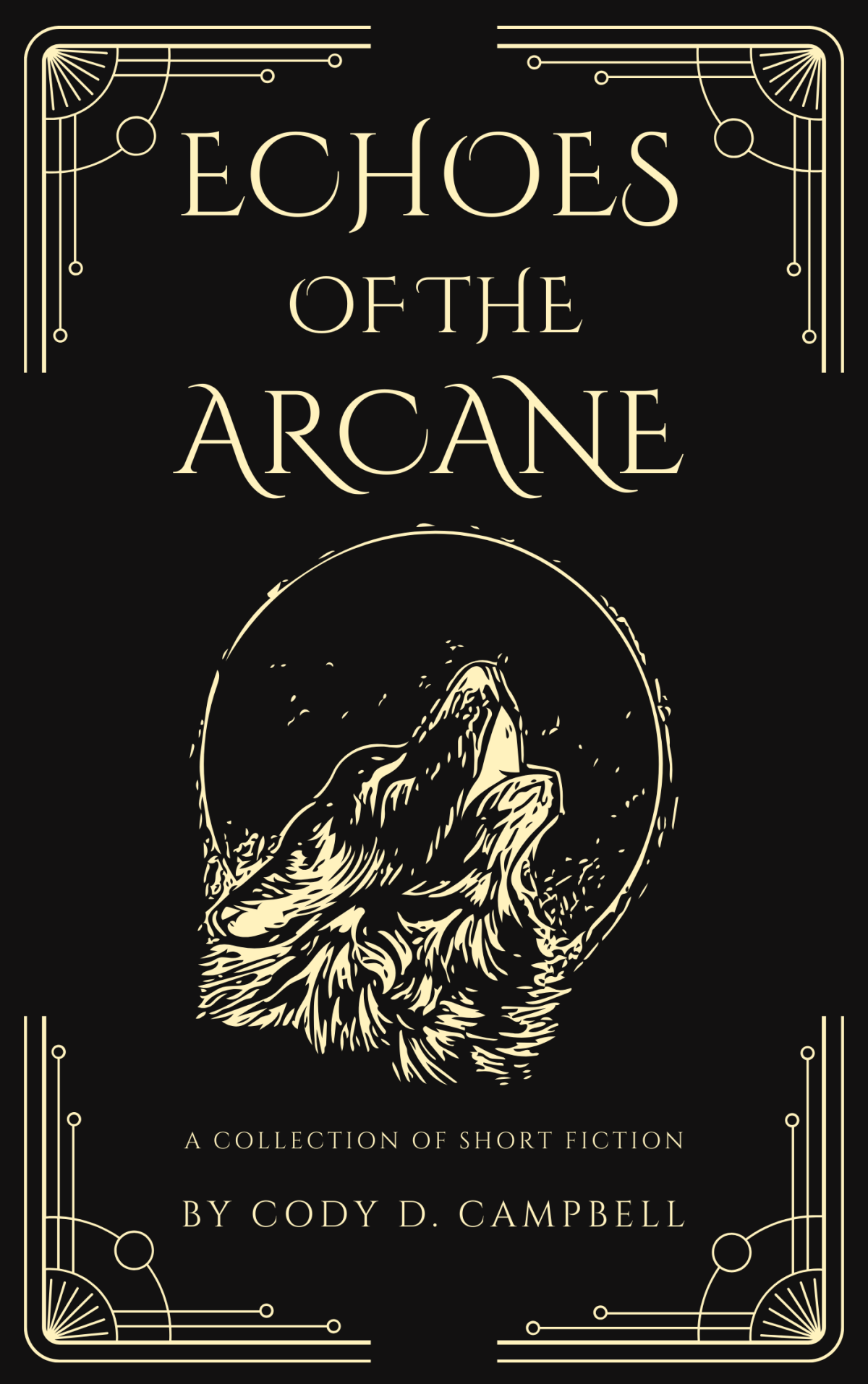 Echoes Of The Arcane A Collection Of Short Fiction First Edition Cody D Campbell