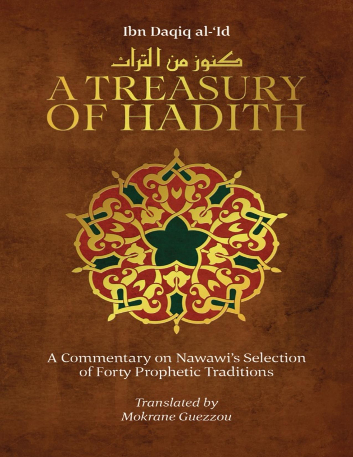 A Treasury Of Hadith A Commentary On Nawawis Selection Of Forty Prophetic Traditions Mokrane Guezzou