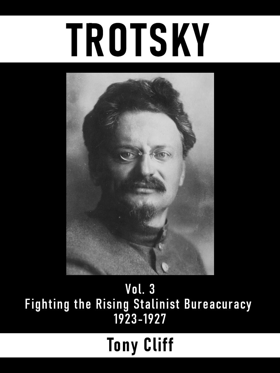 Trotsky Vol 3 Fighting The Rising Stalinist Bureaucracy 19231927 Tony Cliff