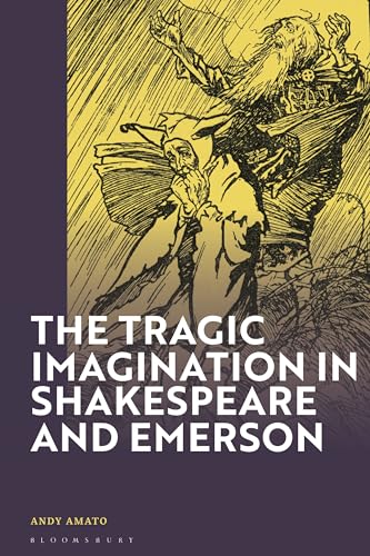 The Tragic Imagination In Shakespeare And Emerson Andy Amato