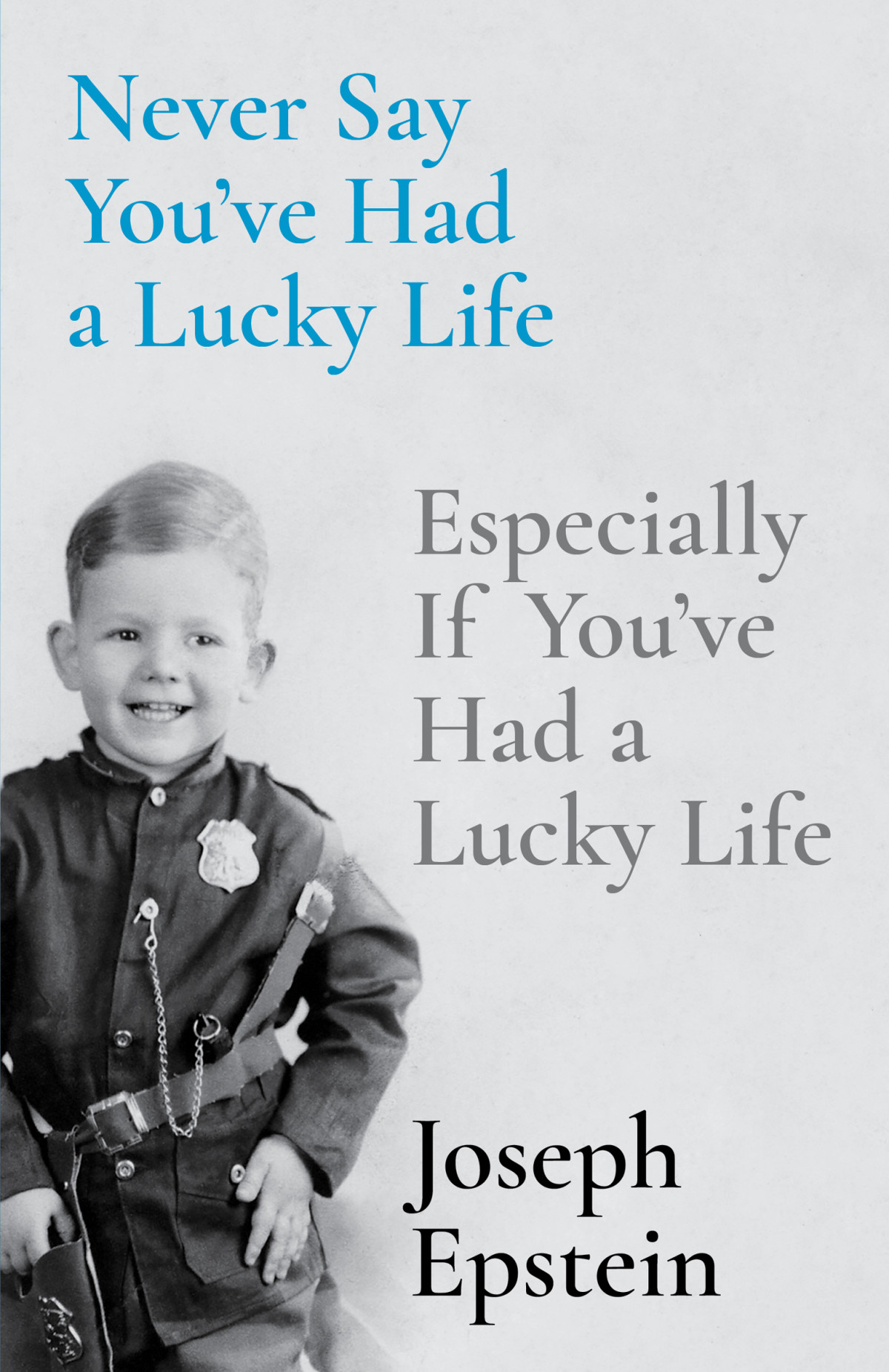 Never Say Youve Had A Lucky Life Especially If Youve Had A Lucky Life Joseph Epstein