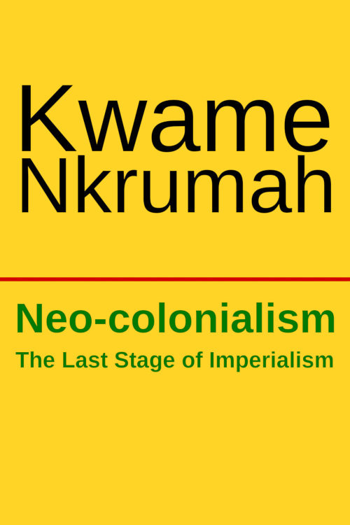 Neocolonialism The Last Stage Of Imperialism Kwame Nkrumah