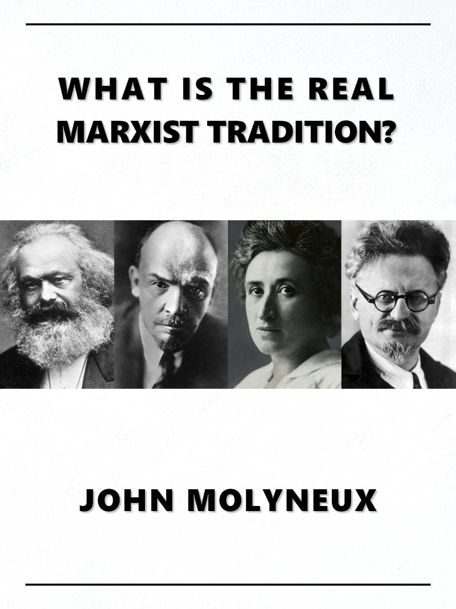 What Is The Real Marxist Tradition John Molyneux
